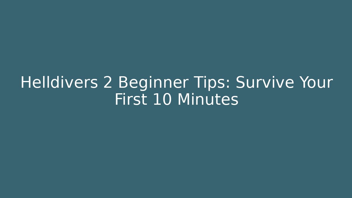 Helldivers 2 Beginner Tips: Survive Your First 10 Minutes