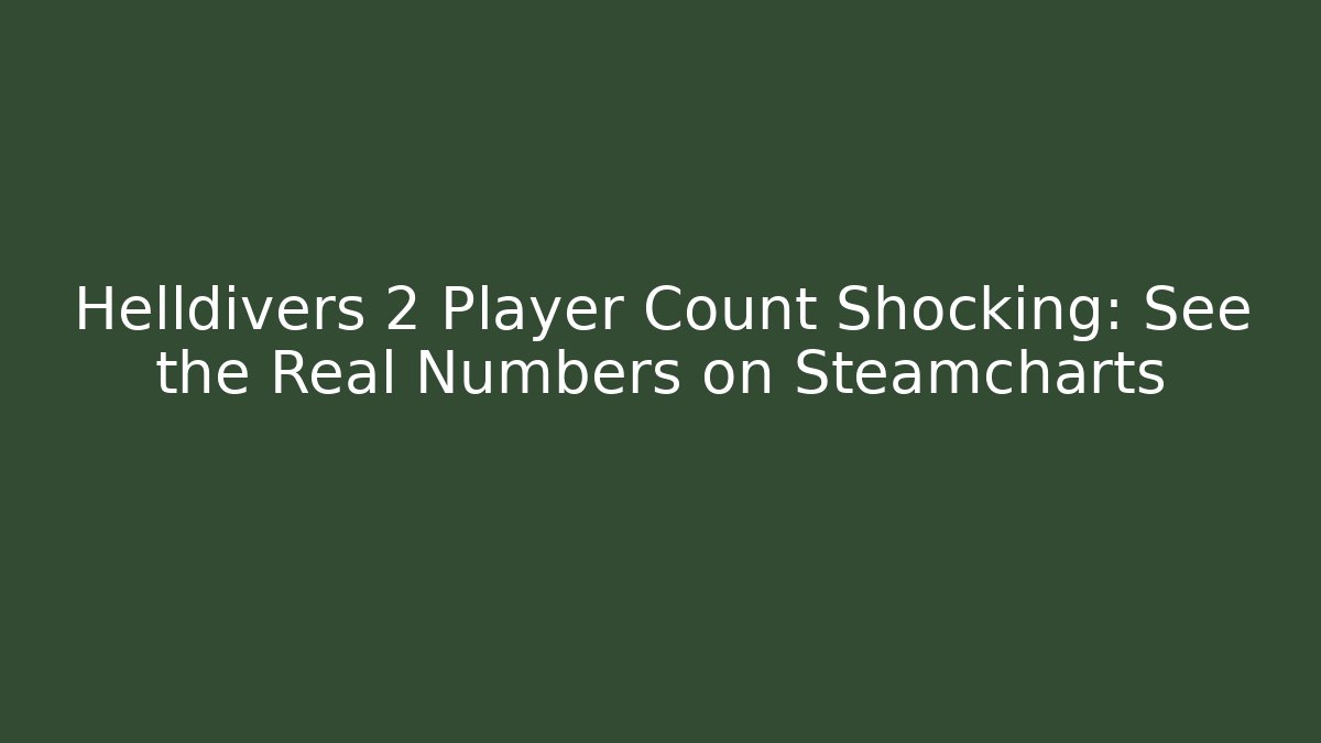 Helldivers 2 Player Count Shocking: See the Real Numbers on Steamcharts