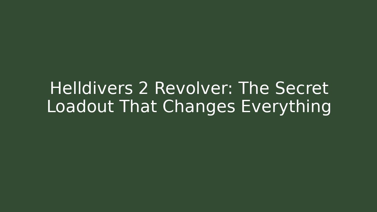 Helldivers 2 Revolver: The Secret Loadout That Changes Everything