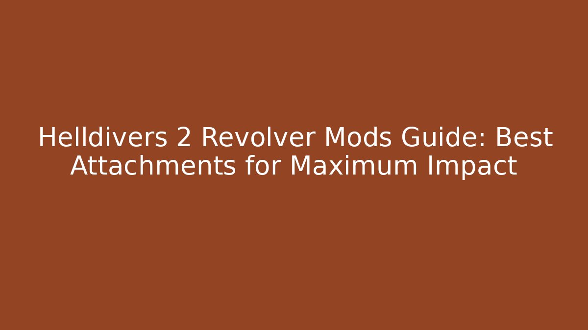 Helldivers 2 Revolver Mods Guide: Best Attachments for Maximum Impact