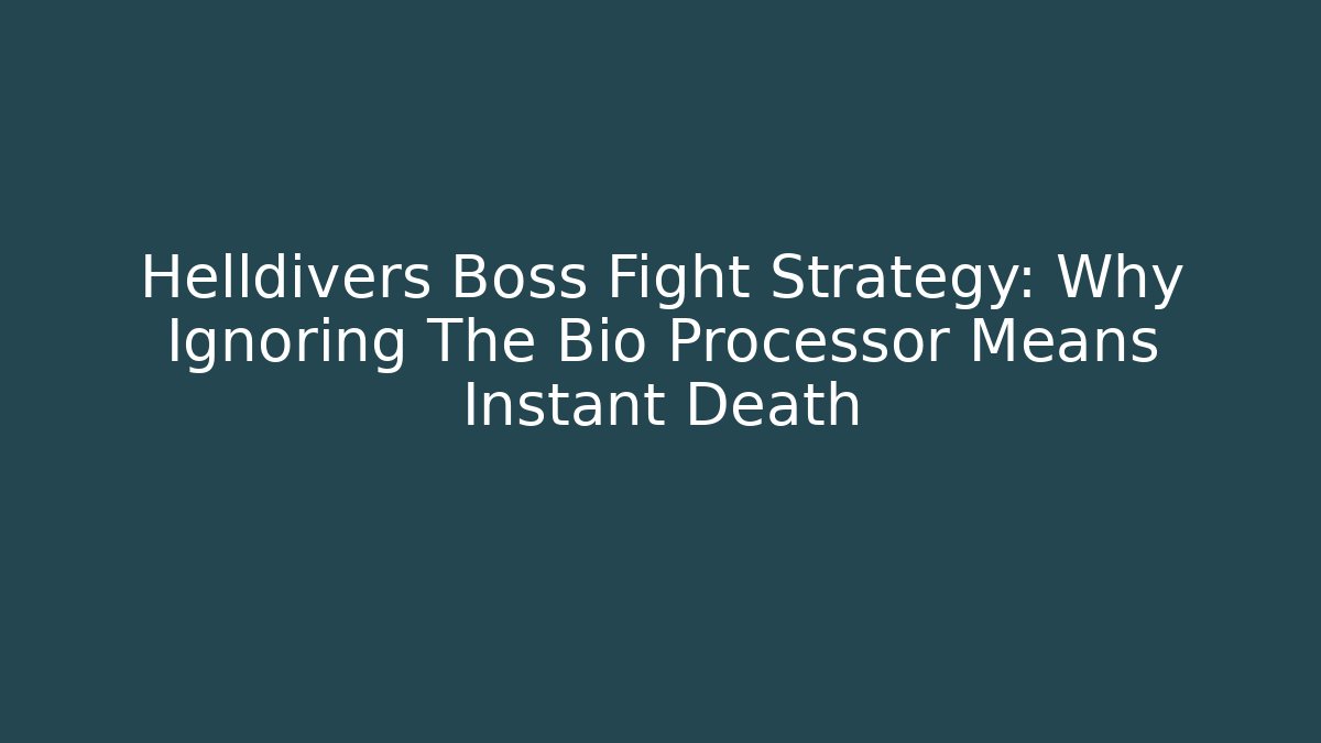 Helldivers Boss Fight Strategy: Why Ignoring The Bio Processor Means Instant Death