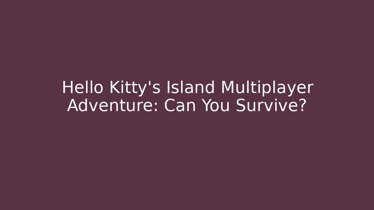 Hello Kitty’s Island Multiplayer Adventure: Can You Survive? - Buddy Program