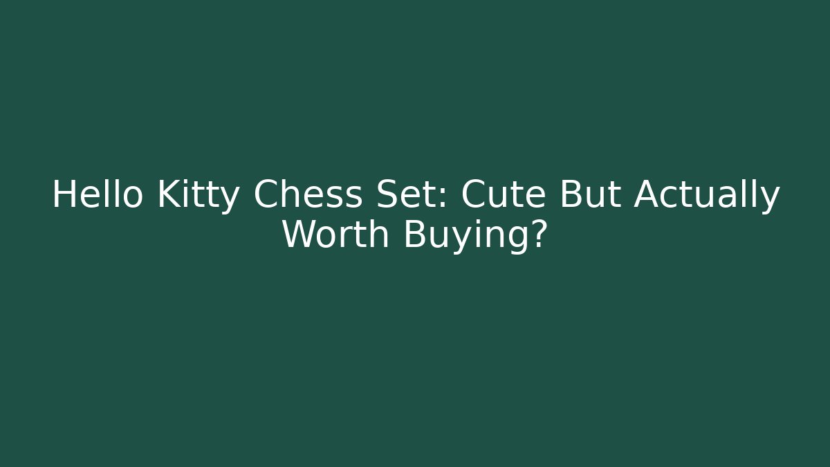 Hello Kitty Chess Set: Cute But Actually Worth Buying?