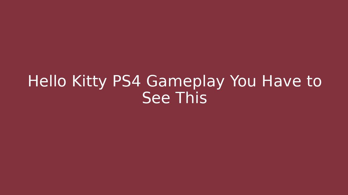 Hello Kitty PS4 Gameplay You Have to See This