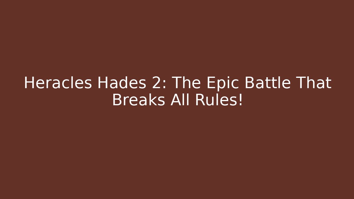 Heracles Hades 2: The Epic Battle That Breaks All Rules! - Buddy Program