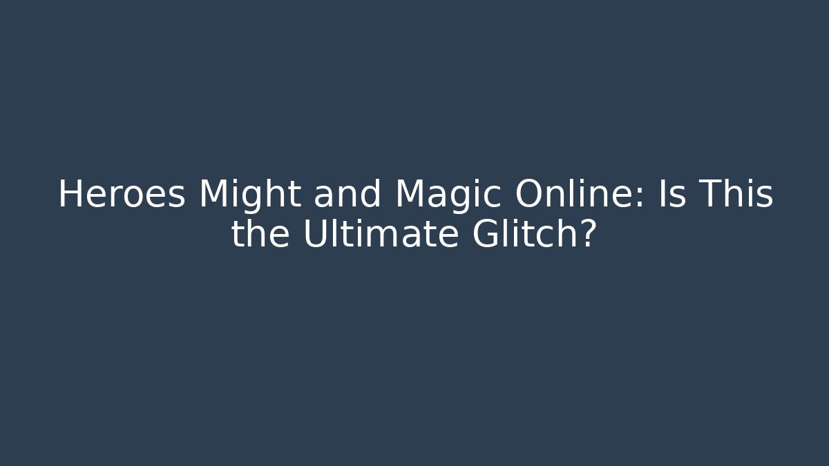 Heroes Might and Magic Online: Is This the Ultimate Glitch? - Buddy Program