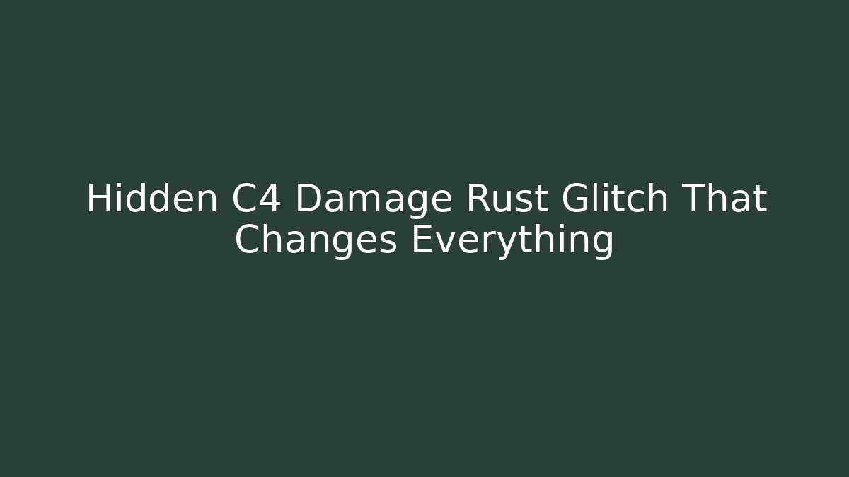 Hidden C4 Damage Rust Glitch That Changes Everything