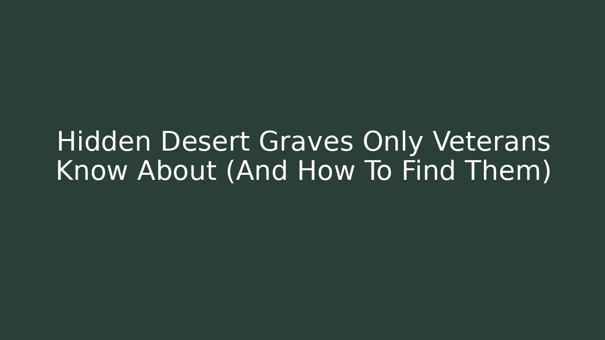 Hidden Desert Graves Only Veterans Know About (And How To Find Them)