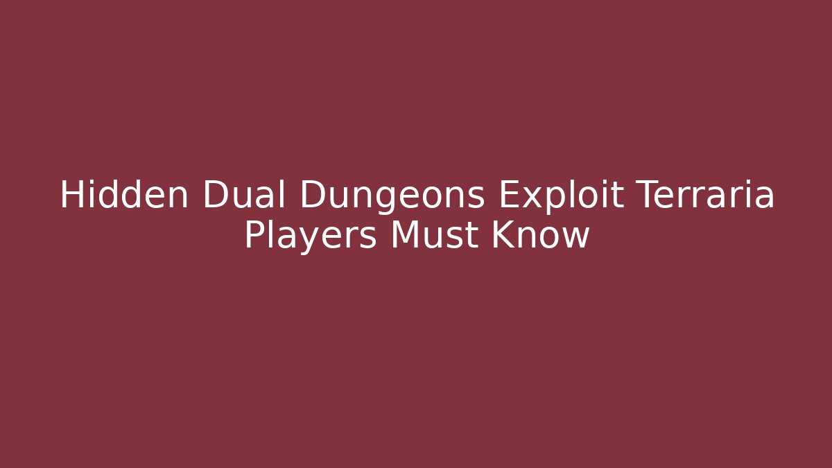 Hidden Dual Dungeons Exploit Terraria Players Must Know