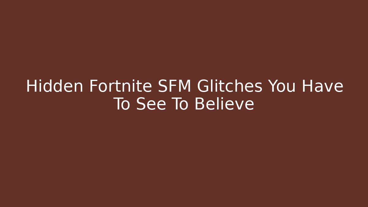 Hidden Fortnite SFM Glitches You Have To See To Believe - Buddy Program