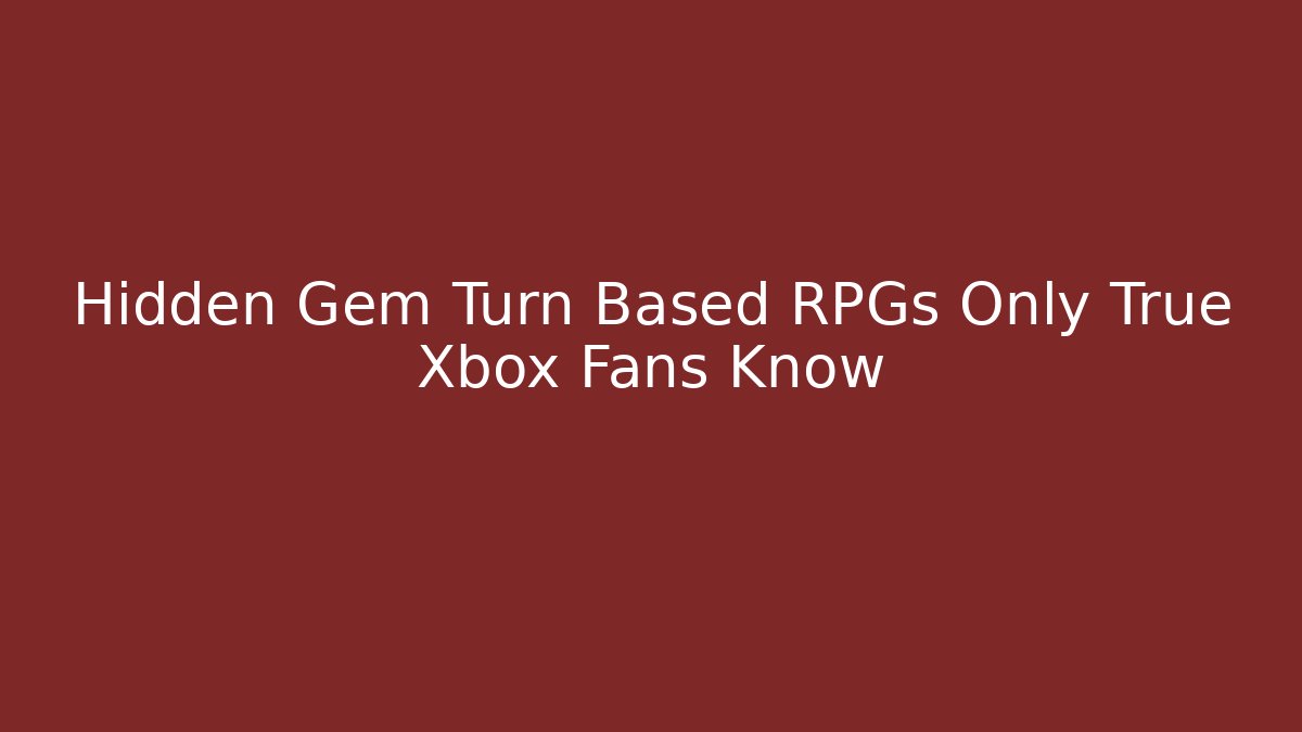 Hidden Gem Turn Based RPGs Only True Xbox Fans Know