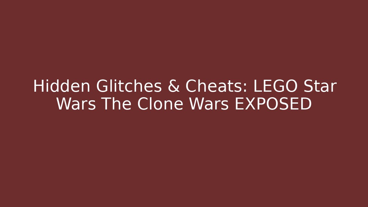 Hidden Glitches & Cheats: LEGO Star Wars The Clone Wars EXPOSED