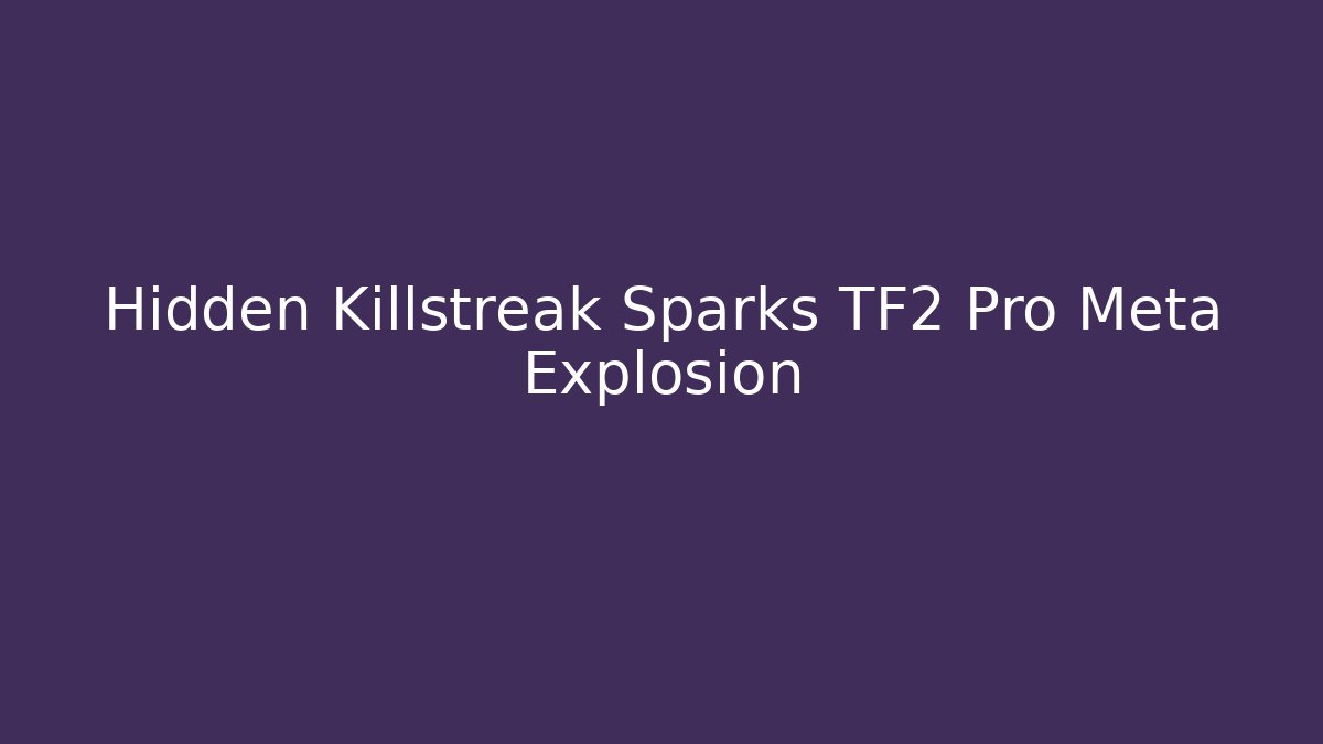 Hidden Killstreak Sparks TF2 Pro Meta Explosion