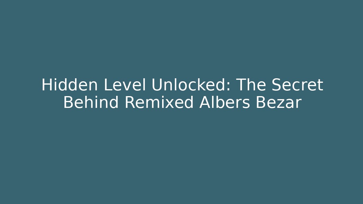 Hidden Level Unlocked: The Secret Behind Remixed Albers Bezar - Buddy Program