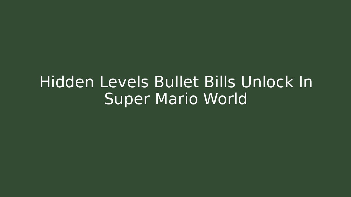 Hidden Levels Bullet Bills Unlock In Super Mario World - Buddy Program