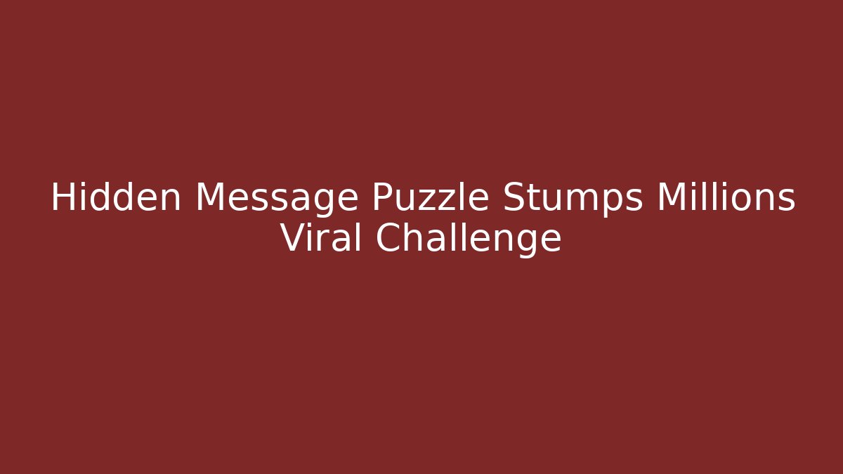 Hidden Message Puzzle Stumps Millions Viral Challenge