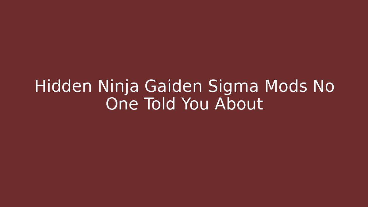 Hidden Ninja Gaiden Sigma Mods No One Told You About