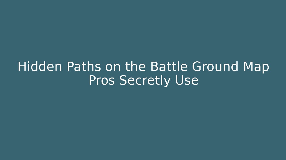 Hidden Paths on the Battle Ground Map Pros Secretly Use - Buddy Program