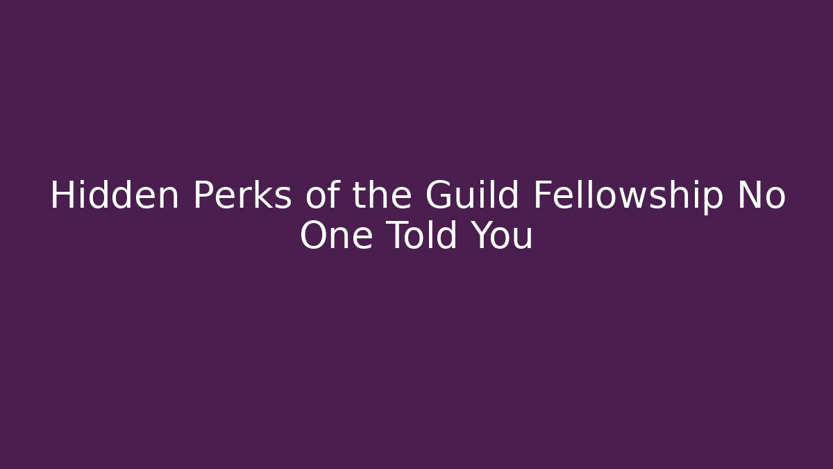 Hidden Perks of the Guild Fellowship No One Told You