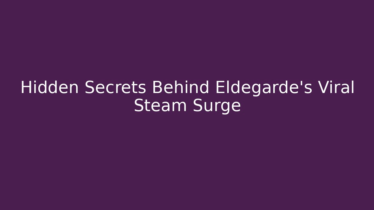 Hidden Secrets Behind Eldegarde's Viral Steam Surge
