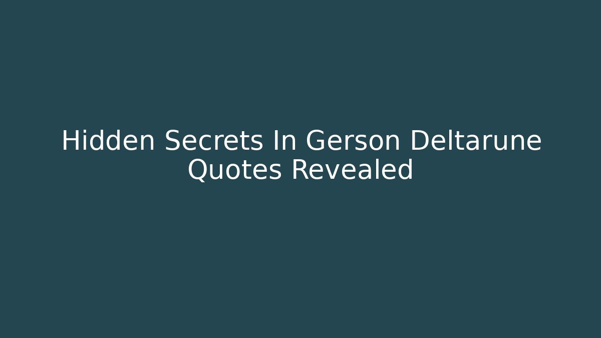 Hidden Secrets In Gerson Deltarune Quotes Revealed