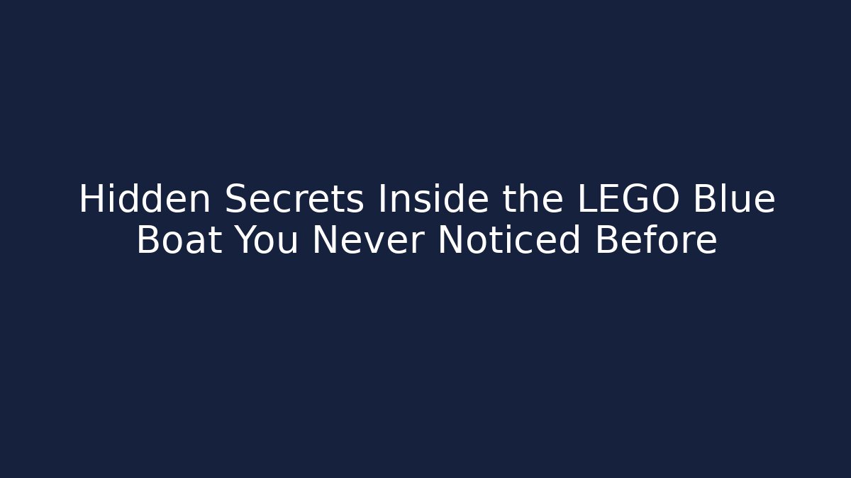 Hidden Secrets Inside the LEGO Blue Boat You Never Noticed Before