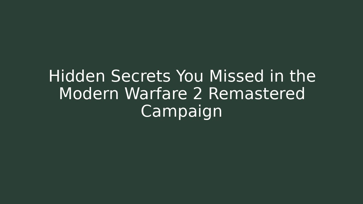 Hidden Secrets You Missed in the Modern Warfare 2 Remastered Campaign