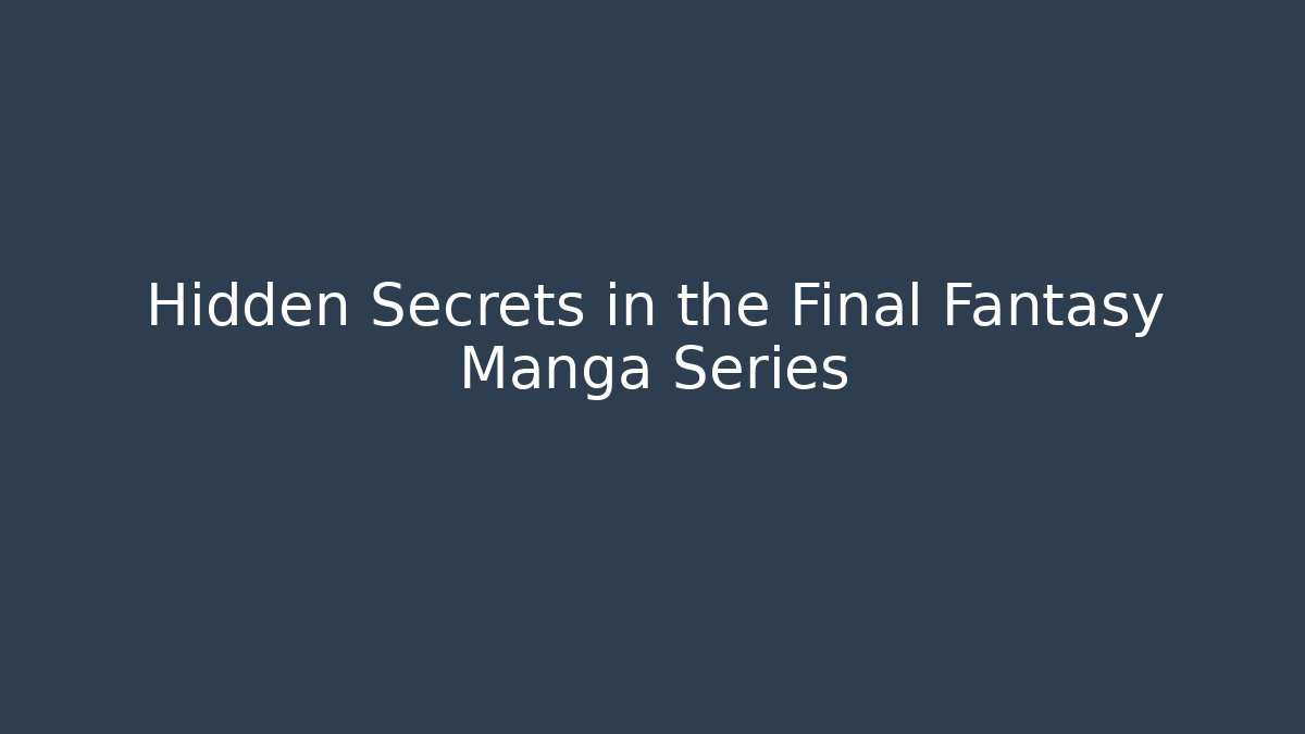 Hidden Secrets in the Final Fantasy Manga Series