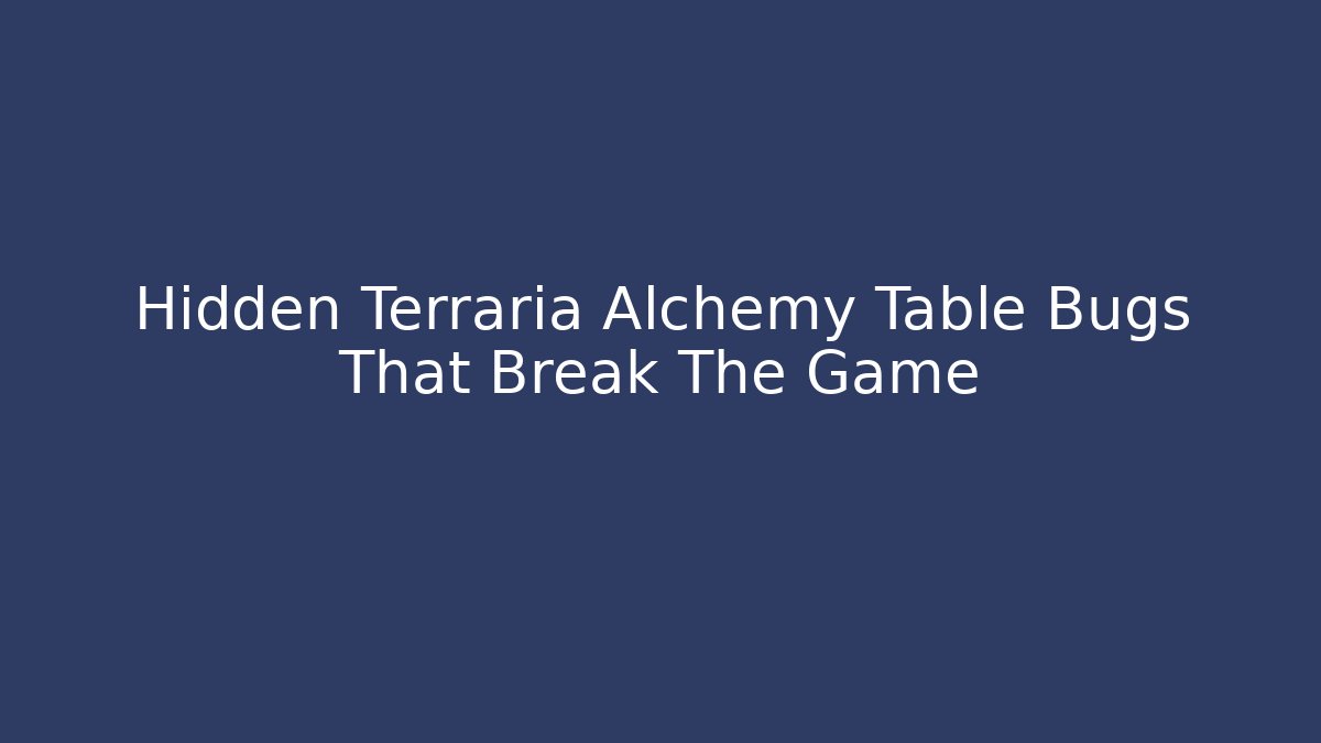 Hidden Terraria Alchemy Table Bugs That Break The Game