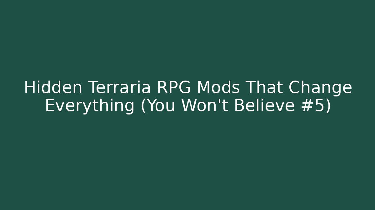 Hidden Terraria RPG Mods That Change Everything (You Won't Believe #5)