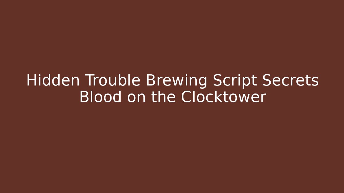 Hidden Trouble Brewing Script Secrets Blood on the Clocktower