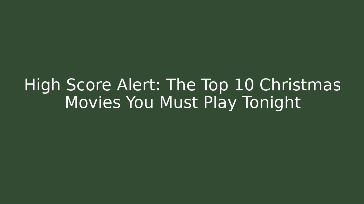High Score Alert: The Top 10 Christmas Movies You Must Play Tonight