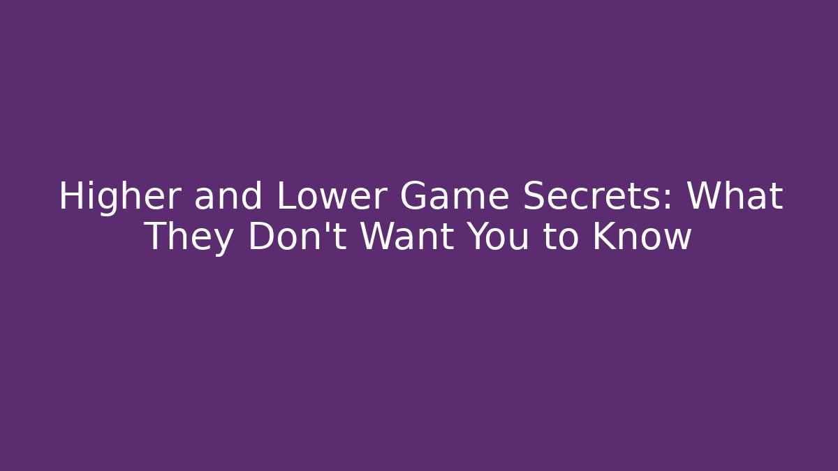 Higher and Lower Game Secrets: What They Don't Want You to Know