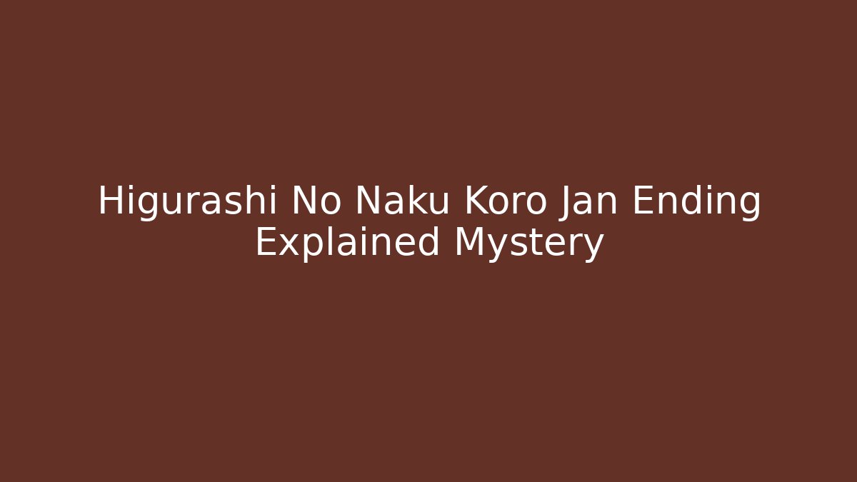 Higurashi No Naku Koro Jan Ending Explained Mystery