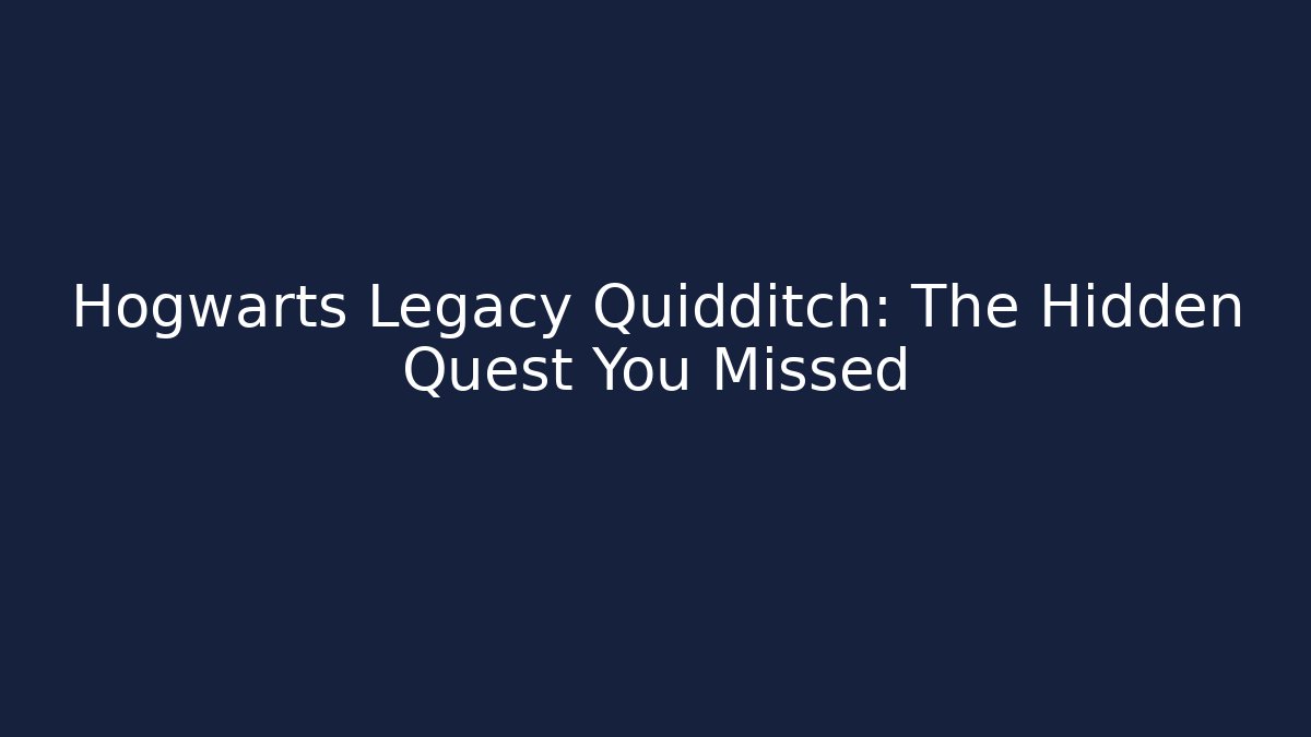 Hogwarts Legacy Quidditch: The Hidden Quest You Missed
