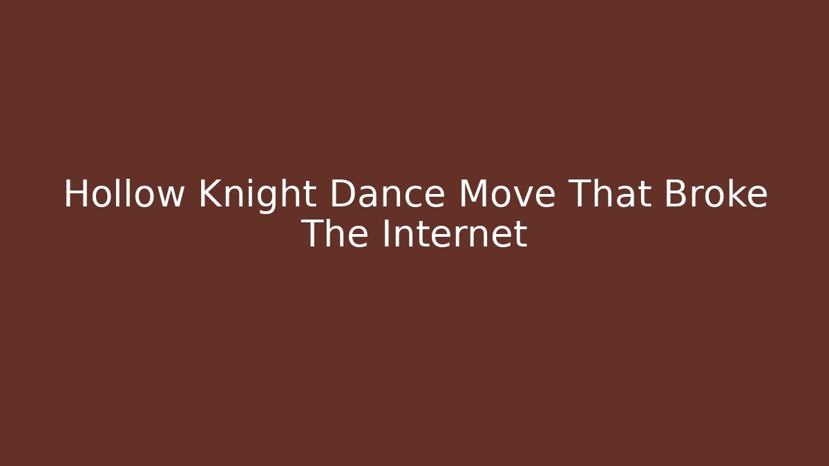 Hollow Knight Dance Move That Broke The Internet - Buddy Program