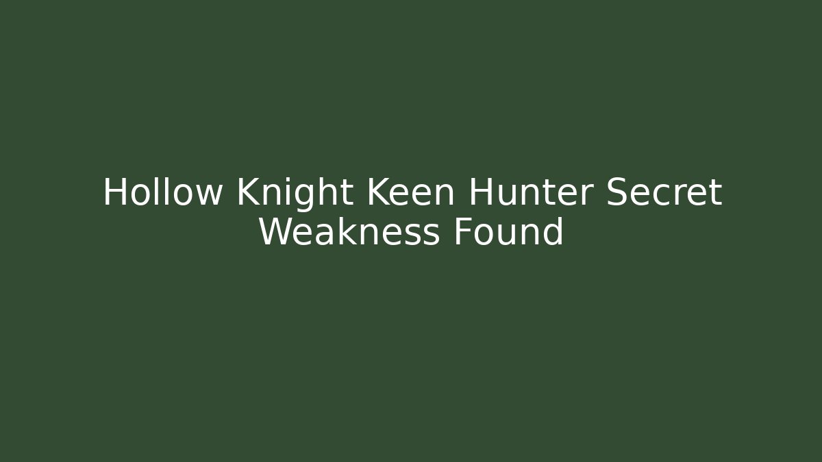 Hollow Knight Keen Hunter Secret Weakness Found