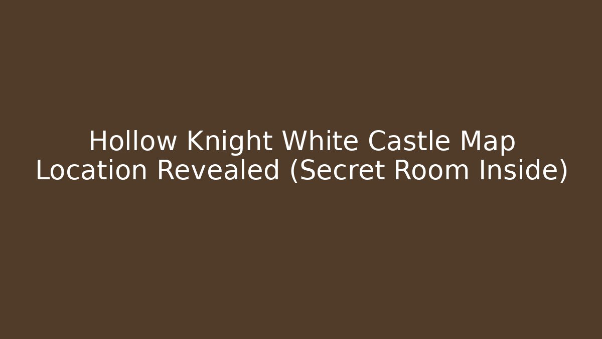 Hollow Knight White Castle Map Location Revealed (Secret Room Inside)