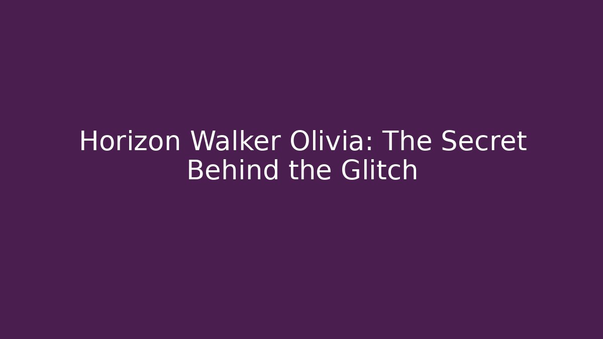 Horizon Walker Olivia: The Secret Behind the Glitch - Buddy Program