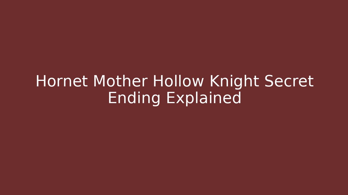 Hornet Mother Hollow Knight Secret Ending Explained