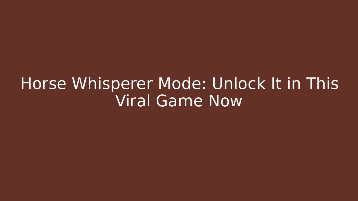 Horse Whisperer Mode: Unlock It in This Viral Game Now - Buddy Program