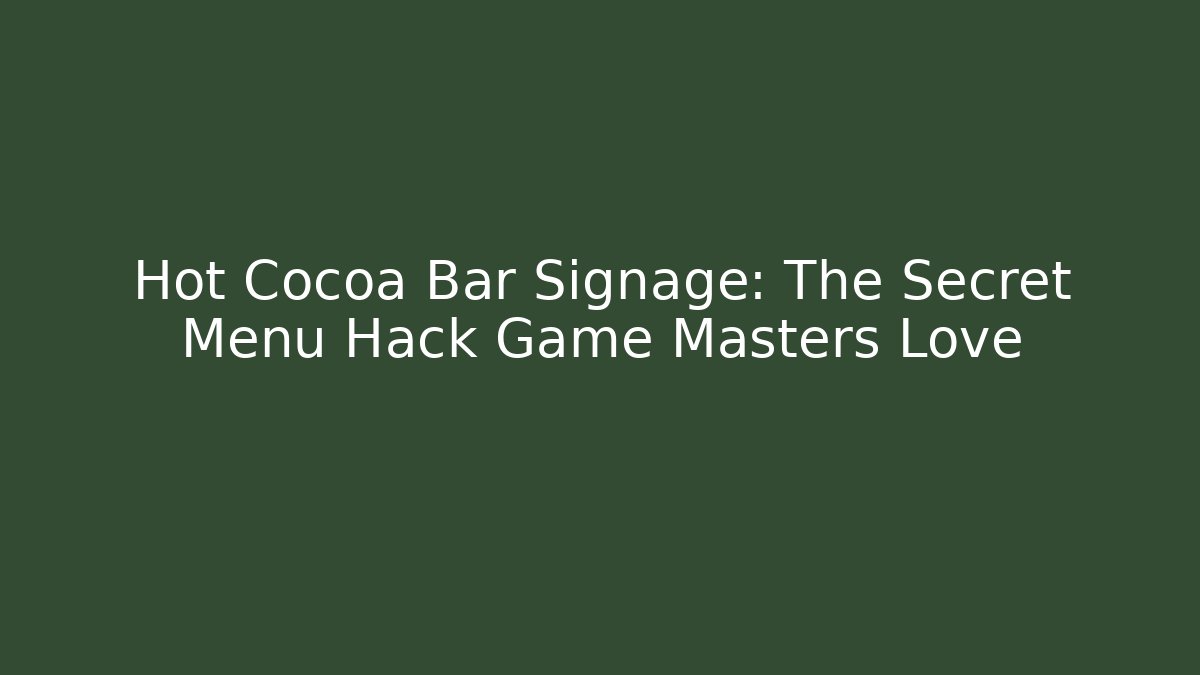 Hot Cocoa Bar Signage: The Secret Menu Hack Game Masters Love
