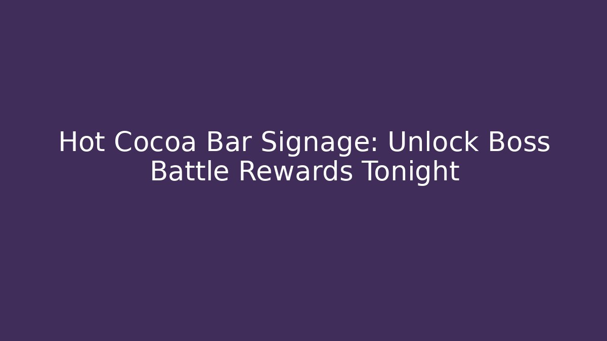 Hot Cocoa Bar Signage: Unlock Boss Battle Rewards Tonight