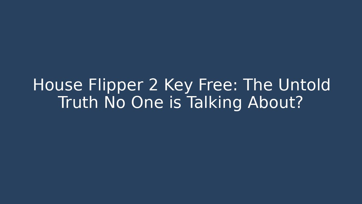 House Flipper 2 Key Free: The Untold Truth No One is Talking About? - Buddy Program