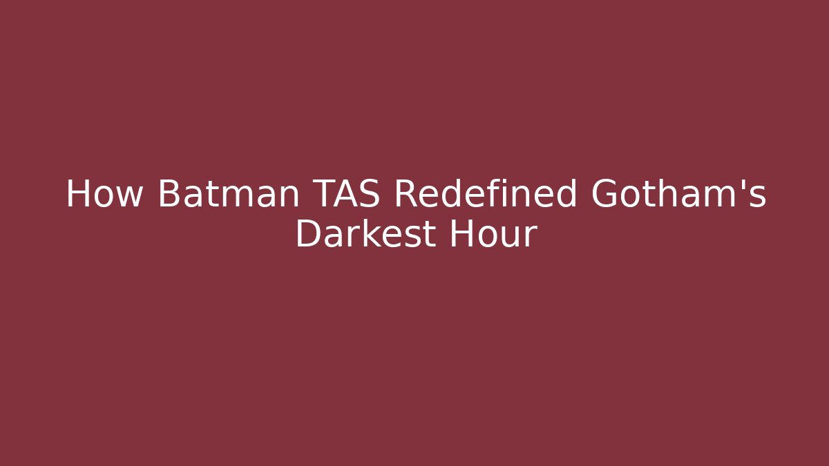 How Batman TAS Redefined Gotham's Darkest Hour