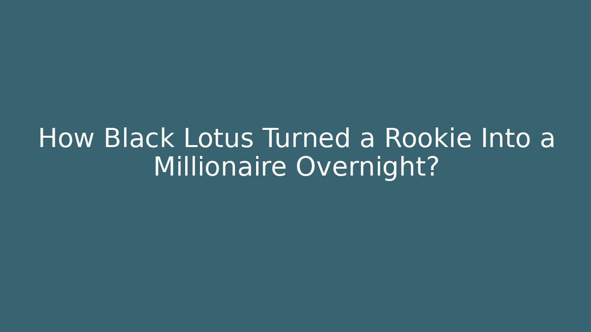 How Black Lotus Turned a Rookie Into a Millionaire Overnight?
