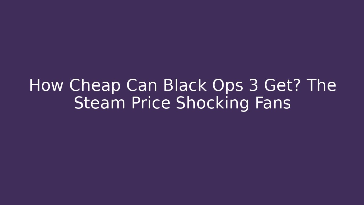 How Cheap Can Black Ops 3 Get? The Steam Price Shocking Fans