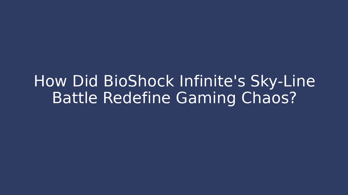 How Did BioShock Infinite's Sky-Line Battle Redefine Gaming Chaos? - Buddy Program