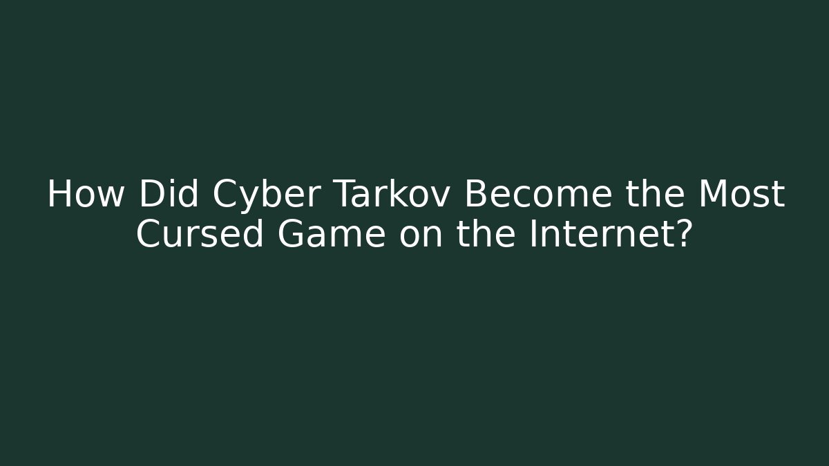 How Did Cyber Tarkov Become the Most Cursed Game on the Internet?