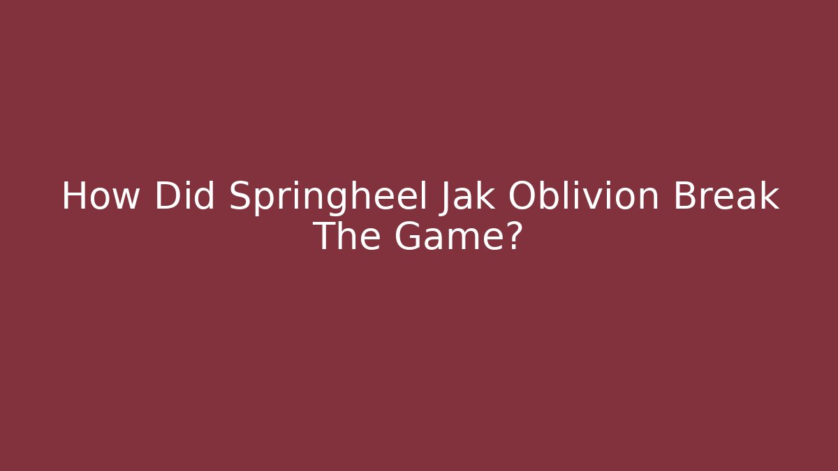 How Did Springheel Jak Oblivion Break The Game? - Buddy Program